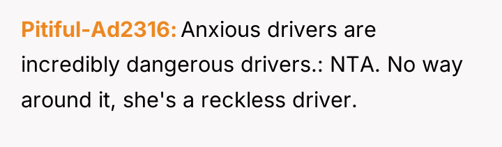 Pitiful-Ad2316 Anxious drivers are incredibly dangerous drivers.: NTA. No way...