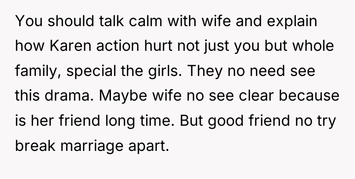 You should talk calm with wife and explain how Karen...