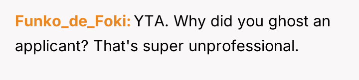 Funko_de_Foki YTA. Why did you ghost an applicant? That's super...