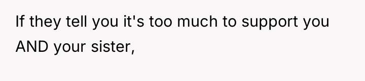 If they tell you it's too much to support you...