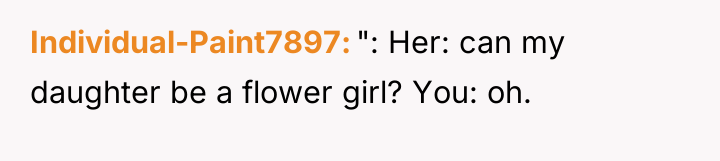Individual-Paint7897 ": Her: can my daughter be a flower girl?...