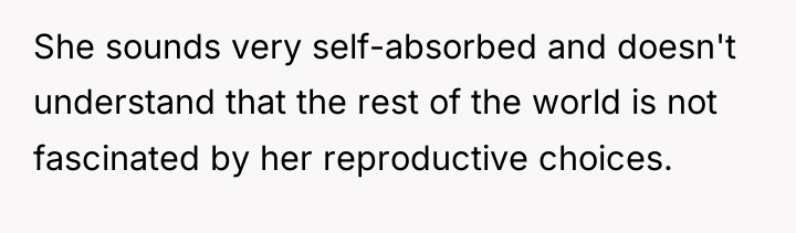 She sounds very self-absorbed and doesn't understand that the rest...