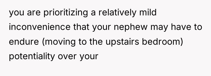 you are prioritizing a relatively mild inconvenience that your nephew...