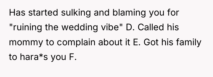 Has started sulking and blaming you for "ruining the wedding...