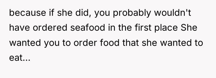 because if she did, you probably wouldn't have ordered seafood...