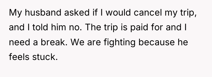 My husband asked if I would cancel my trip, and...