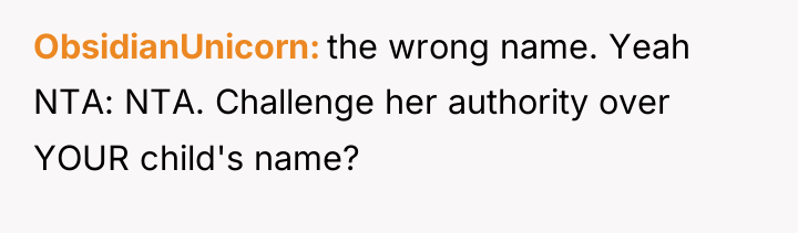ObsidianUnicorn the wrong name. Yeah NTA: NTA. Challenge her authority...