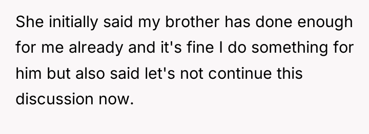 She initially said my brother has done enough for me...