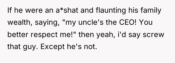 If he were an a*shat and flaunting his family wealth,...