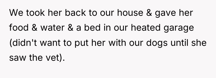 We took her back to our house & gave her...