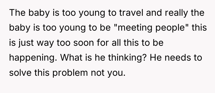 The baby is too young to travel and really the...
