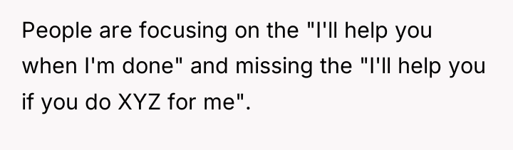 People are focusing on the "I'll help you when I'm...