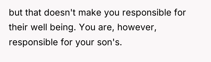 but that doesn't make you responsible for their well being....