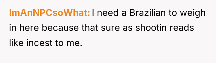 ImAnNPCsoWhat I need a Brazilian to weigh in here because...