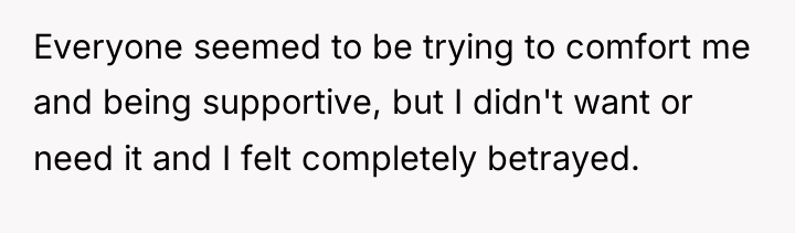 Everyone seemed to be trying to comfort me and being...