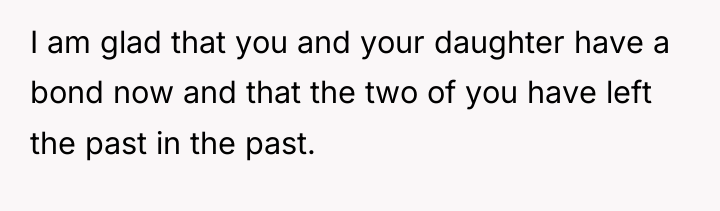I am glad that you and your daughter have a...