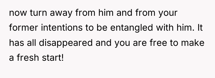 now turn away from him and from your former intentions...