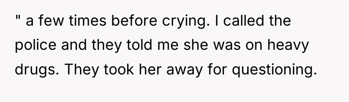 " a few times before crying. I called the police...