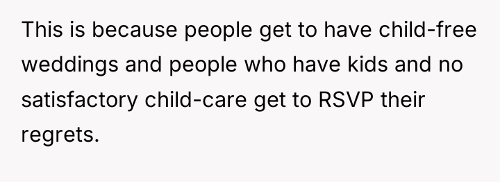 This is because people get to have child-free weddings and...