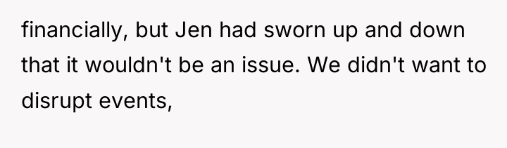 financially, but Jen had sworn up and down that it...
