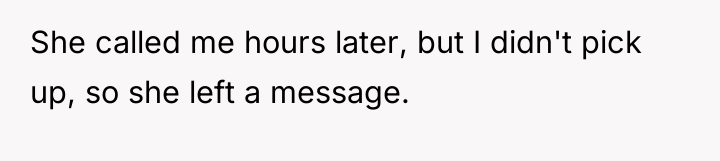She called me hours later, but I didn't pick up,...