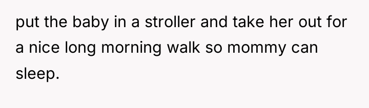 put the baby in a stroller and take her out...