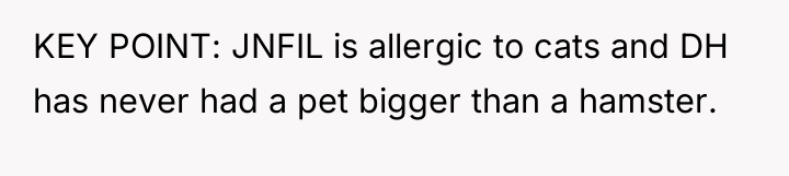 KEY POINT: JNFIL is allergic to cats and DH has...