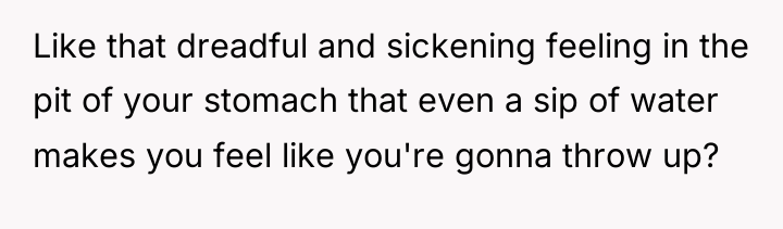 Like that dreadful and sickening feeling in the pit of...