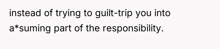 instead of trying to guilt-trip you into a*suming part of...