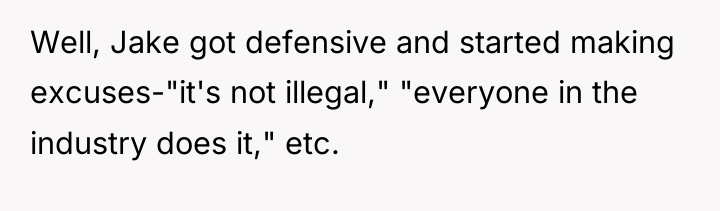 Well, Jake got defensive and started making excuses-"it's not illegal,"...
