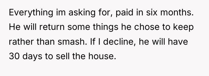 Everything im asking for, paid in six months. He will...