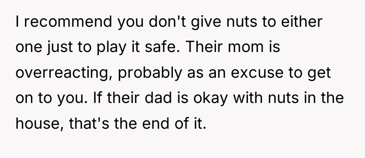 I recommend you don't give nuts to either one just...