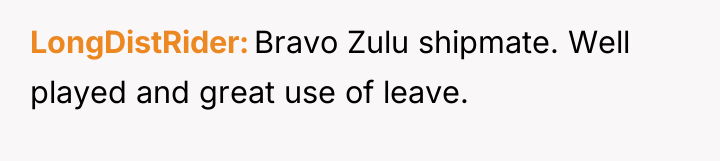 LongDistRider Bravo Zulu shipmate. Well played and great use of...