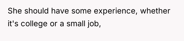 She should have some experience, whether it's college or a...