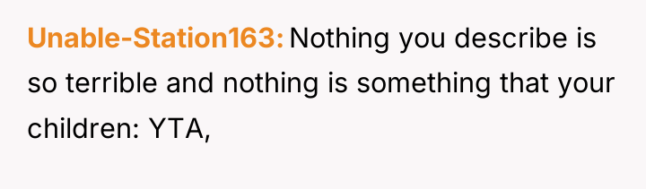 Unable-Station163 Nothing you describe is so terrible and nothing is...