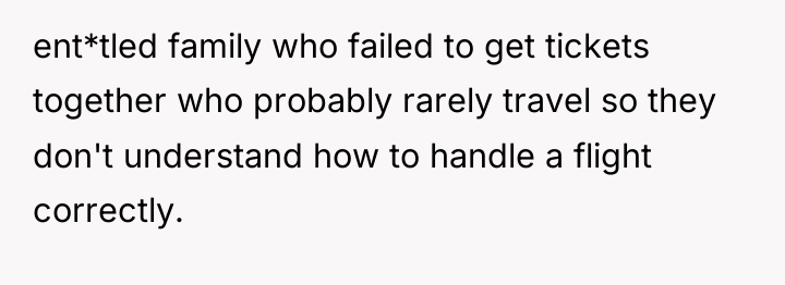 ent*tled family who failed to get tickets together who probably...