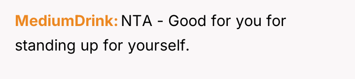 MediumDrink NTA - Good for you for standing up for...