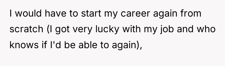I would have to start my career again from scratch...
