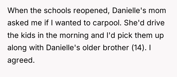 When the schools reopened, Danielle's mom asked me if I...
