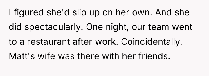 I figured she'd slip up on her own. And she...