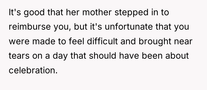 It's good that her mother stepped in to reimburse you,...