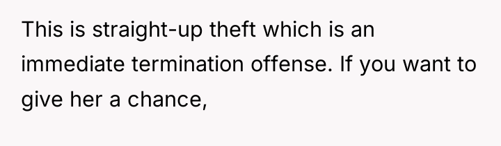 This is straight-up theft which is an immediate termination offense....