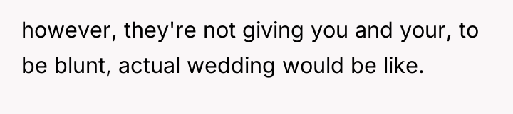 however, they're not giving you and your, to be blunt,...