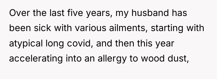 Over the last five years, my husband has been sick...