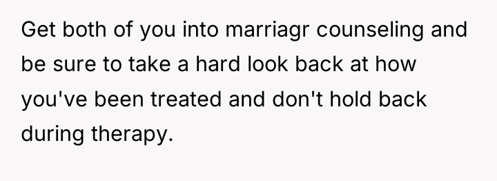 Get both of you into marriagr counseling and be sure...