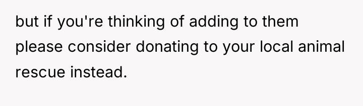 but if you're thinking of adding to them please consider...