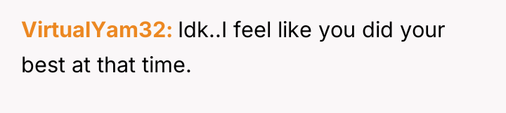 VirtualYam32 Idk..I feel like you did your best at that...