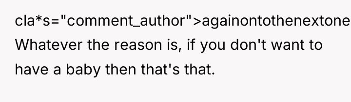 cla*s="comment_author">againontothenextone: Whatever the reason is, if you don't want to...