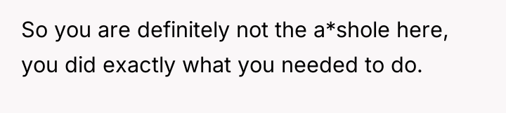 So you are definitely not the a*shole here, you did...