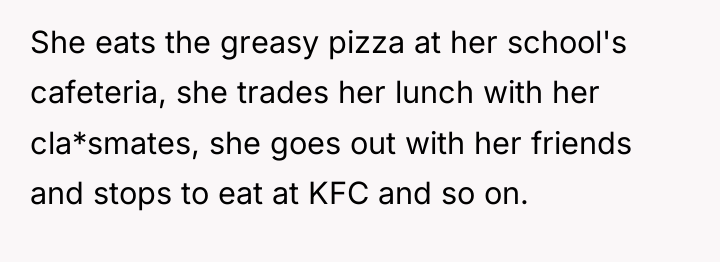 She eats the greasy pizza at her school's cafeteria, she...